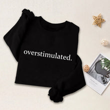 Load image into Gallery viewer, Overstimulated Embroidered Sweatshirt