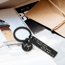 Load image into Gallery viewer, Drive Safe I Need You Here With Me Keychain
