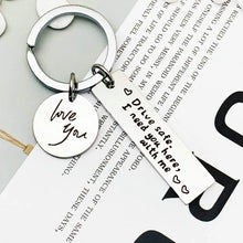 Load image into Gallery viewer, Drive Safe I Need You Here With Me Keychain