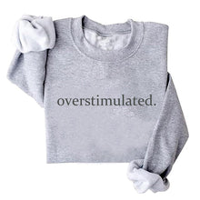 Load image into Gallery viewer, Overstimulated Embroidered Sweatshirt