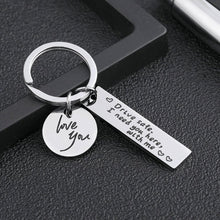 Load image into Gallery viewer, Drive Safe I Need You Here With Me Keychain
