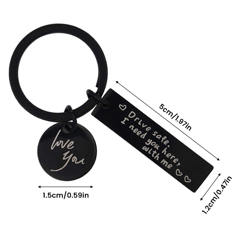 Drive Safe I Need You Here With Me Keychain