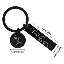 Load image into Gallery viewer, Drive Safe I Need You Here With Me Keychain