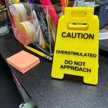 Load image into Gallery viewer, Caution Overstimulated Sign for Desk