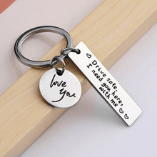 Load image into Gallery viewer, Drive Safe I Need You Here With Me Keychain