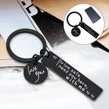 Load image into Gallery viewer, Drive Safe I Need You Here With Me Keychain