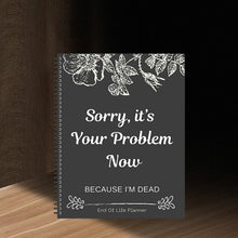 Load image into Gallery viewer, Sorry, it's Your Problem Now , Because I'm Dead