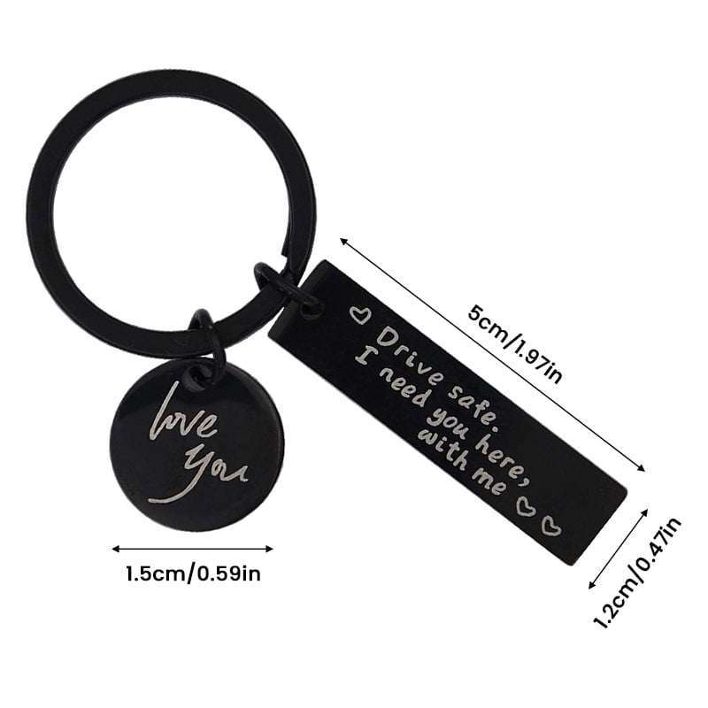 Drive Safe I Need You Here With Me Keychain