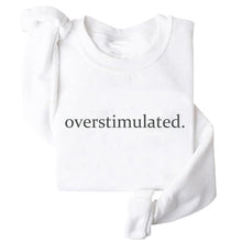 Load image into Gallery viewer, Overstimulated Embroidered Sweatshirt